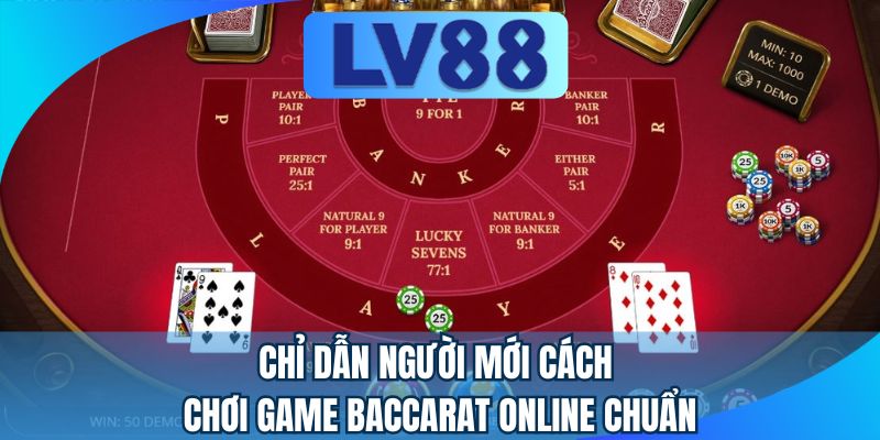 Chỉ dẫn người mới cách chơi game Baccarat online chuẩn