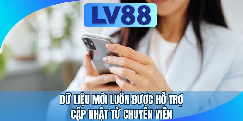 Dữ liệu mới luôn được hỗ trợ cập nhật từ chuyên viên