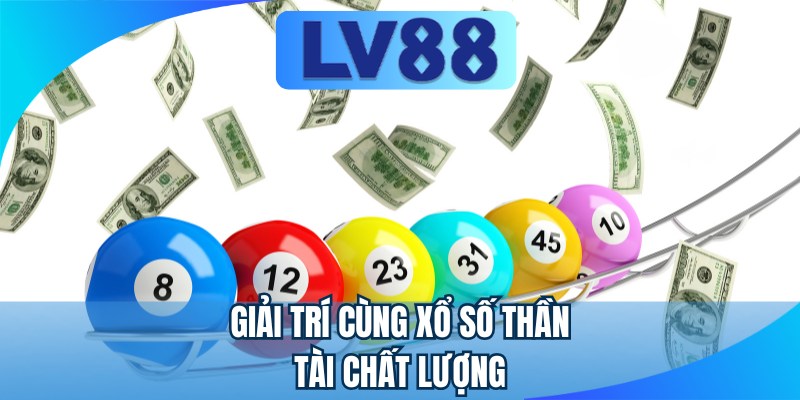 Giải trí cùng xổ số thần tài chất lượng
