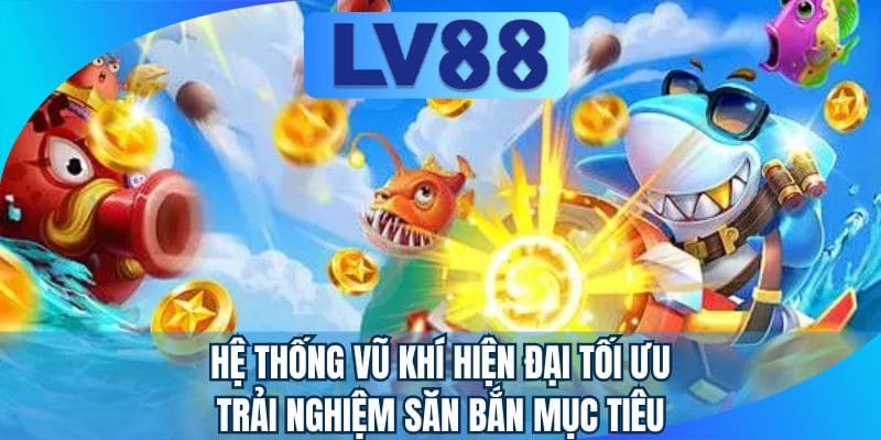 Hệ thống vũ khí hiện đại tối ưu trải nghiệm săn bắn mục tiêu