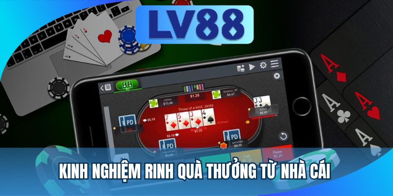 Kinh nghiệm rinh quà thưởng từ nhà cái