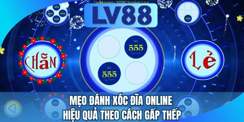Mẹo đánh xóc đĩa online hiệu quả theo cách gấp thếp