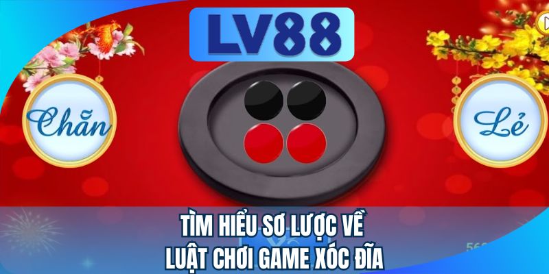 Tìm hiểu sơ lược về luật chơi game xóc đĩa